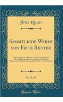 Sämmtliche Werke Von Fritz Reuter, Vol. 2 of 7: Volks-Ausgabe in 7 Bänden; Läuschen Un Rimels II; Ein Gräflisher Geburtstag; Memoiren Eines Alten Fliegenschimmels; Kein Hüsung; Urgeschicht' Von Me
