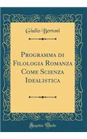 Programma di Filologia Romanza Come Scienza Idealistica (Classic Reprint)