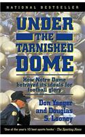 Under the Tarnished Dome: How Notre Dame Betrayd Ideals for Football Glory