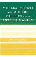 Merleau-Ponty and Modern Politics After Anti-Humanism