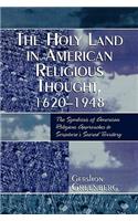 The Holy Land in American Religious Thought, 1620-1948: The Symbiosis of American Religious Approaches to Scripture's Sacred Territory