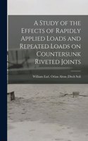 Study of the Effects of Rapidly Applied Loads and Repeated Loads on Countersunk Riveted Joints