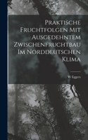 Praktische Fruchtfolgen Mit Ausgedehntem Zwischenfruchtbau Im Norddeutschen Klima