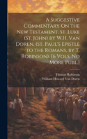 Suggestive Commentary On the New Testament. St. Luke (St. John) by W.H. Van Doren. (St. Paul's Epistle to the Romans, by T. Robinson). [6 Vols. No More Publ.]