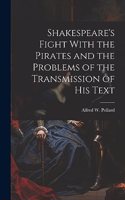 Shakespeare's Fight With the Pirates and the Problems of the Transmission of his Text