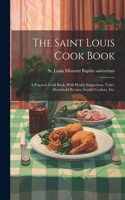 Saint Louis Cook Book; a Practical Cook Book, With Health Suggestions, Toilet, Household Recipes, Invalid Cookery, etc.