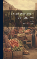 Land Without Chimneys;