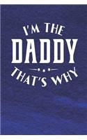 I'm The Daddy That's Why: Family life grandpa dad men father's day gift love marriage friendship parenting wedding divorce Memory dating Journal Blank Lined Note Book