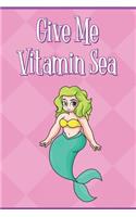 Give Me Vitamin Sea: Little Mermaid Girl with Green Hair Under The Sea Note Book and Journal with Beautiful Art Cover. Perfect for Writing, Deep Thoughts, Creative Think