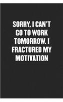 Sorry, I Can't Go to Work Tomorrow. I Fractured My Motivation