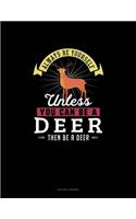 Always Be Yourself Unless You Can Be A Deer Then Be A Deer: (Quilting Journal)