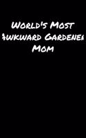 World's Most Awkward Gardener Mom: A soft cover blank lined journal to jot down ideas, memories, goals, and anything else that comes to mind.