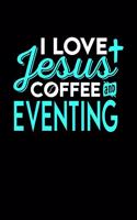 I Love Jesus Coffee and Eventing: 6x9 inches dot grid notebook, 120 Pages, Composition Book and Journal, perfect gift idea for everyone who loves Jesus, coffee and Eventing