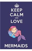 Keep Calm And Love Mermaids: Cute Mermaid Lovers Journal / Notebook / Diary / Birthday Gift (6x9 - 110 Blank Lined Pages)