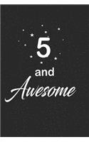 5 and awesome: funny and cute blank lined journal Notebook, Diary, planner Happy 5th fifth Birthday Gift for five year old daughter, son, boyfriend, girlfriend, me