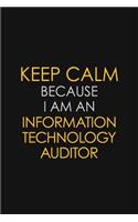 Keep Calm Because I am An Information Technology Auditor: Motivational Career quote blank lined Notebook Journal 6x9 matte finish