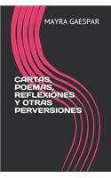Cartas, Poemas, Reflexiones Y Otras Perversiones