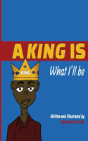 King Is What I'll Be