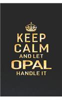 Keep Calm and Let Opal Handle It: First Name Funny Sayings Personalized Customized Names Women Girl Gift Notebook Journal