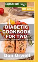 Diabetic Cookbook For Two: Over 320 Diabetes Type 2 Recipes(10 Diabetic Cookbook for Two)