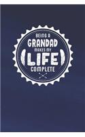 Being A Grandad Makes My Life Complete: Family life grandpa dad men father's day gift love marriage friendship parenting wedding divorce Memory dating Journal Blank Lined Note Book