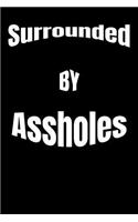 Surrounded By Assholes