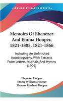 Memoirs Of Ebenezer And Emma Hooper, 1821-1885, 1821-1866