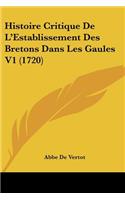 Histoire Critique De L'Establissement Des Bretons Dans Les Gaules V1 (1720)