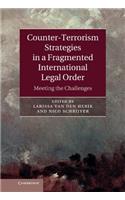 Counter-Terrorism Strategies in a Fragmented International Legal Order: Meeting the Challenges