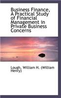 Business Finance: A Practical Study of Financial Management in Private Business Concerns: A Practical Study of Financial Management in Private Business Concerns