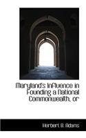 Maryland's Influence in Founding a National Commonwealth, or