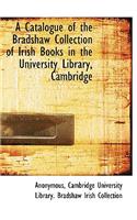 A Catalogue of the Bradshaw Collection of Irish Books in the University Library, Cambridge