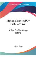 Minna Raymond Or Self-Sacrifice: A Tale For The Young (1864)