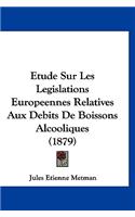 Etude Sur Les Legislations Europeennes Relatives Aux Debits De Boissons Alcooliques (1879)