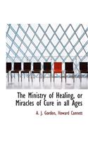 Ministry of Healing, or Miracles of Cure in All Ages