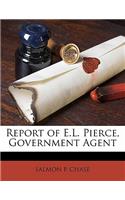 Report of E.L. Pierce, Government Agent