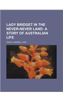 Lady Bridget in the Never-Never Land; A Story of Australian Life: (English)