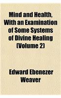 Mind and Health, with an Examination of Some Systems of Divine Healing (Volume 2)