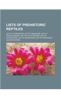 Lists of Prehistoric Reptiles: List of Pterosaurs, List of Dinosaurs, List of Crurotarsans, List of Ichthyosaurs, List of Plesiosaurs, List of Mosasa: (English)