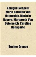 Knigin (Neapel): Maria Karolina Von Sterreich, Marie in Bayern, Margarete Von Sterreich, Caroline Bonaparte