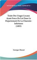 Traite Des Usages Locaux Ayant Force de Loi Dans Le Departement de La Charente-Inferieure (1893)