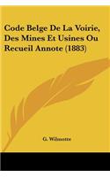 Code Belge De La Voirie, Des Mines Et Usines Ou Recueil Annote (1883): (French)