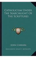 Catholicism Under the Searchlight of the Scriptures