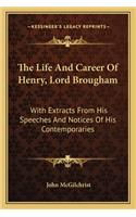 Life and Career of Henry, Lord Brougham