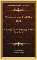 The Crescent and the Bull: A Survey of Archaeology in the Near East