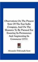 Observations on the Present State of the East India Company, and on the Measures to Be Pursued for Ensuring Its Permanency and Augmenting Its Commerce (1771)