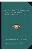 An Essay On The Breeding And Management Of Draught Horses (1882)