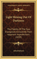 Light Shining Out of Darkness: The Fidelity of the Four Evangelists Evinced by Their Apparent Imperfections (1839)