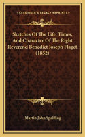 Sketches of the Life, Times, and Character of the Right Reverend Benedict Joseph Flaget (1852)