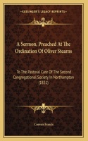 A Sermon, Preached At The Ordination Of Oliver Stearns